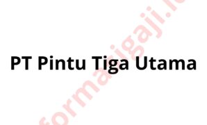 Gaji PT Pintu Tiga Utama